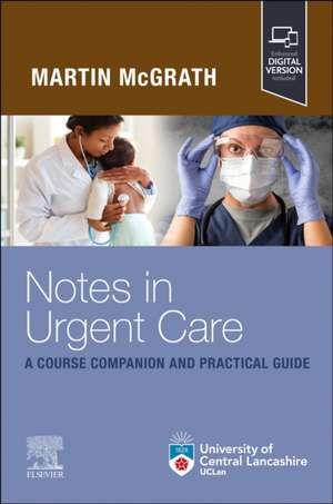 Notes in Urgent Care A Course Companion and Practical Guide de Martin McGrath