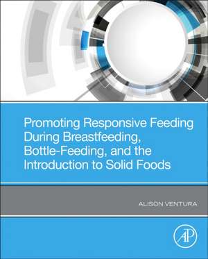 Promoting Responsive Feeding During Breastfeeding, Bottle-Feeding, and the Introduction to Solid Foods de Alison Ventura