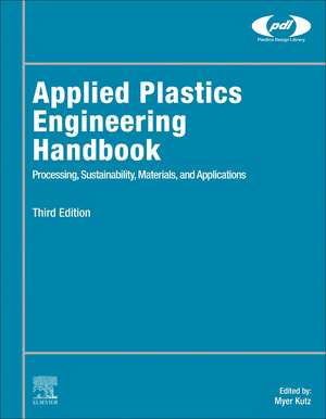 Applied Plastics Engineering Handbook: Processing, Sustainability, Materials, and Applications de Myer Kutz