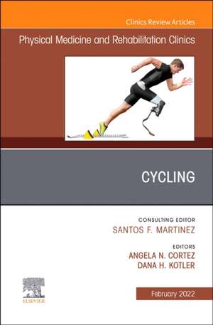 Cycling, An Issue of Physical Medicine and Rehabilitation Clinics of North America de Angela Cortez