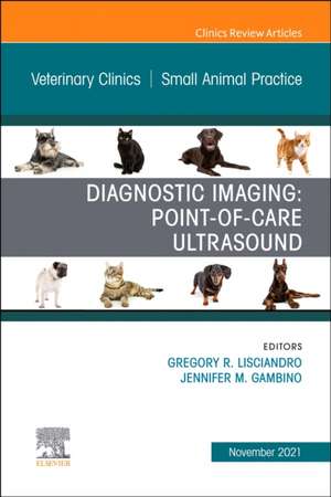 Diagnostic Imaging: Point-of-care Ultrasound, An Issue of Veterinary Clinics of North America: Small Animal Practice de Gregory R. Lisciandro