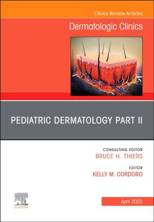 Pediatric Dermatology Part II, An Issue of Dermatologic Clinics de Kelly M. Cordoro