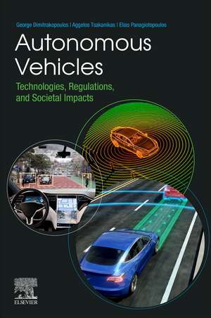 Autonomous Vehicles: Technologies, Regulations, and Societal Impacts de George Dimitrakopoulos