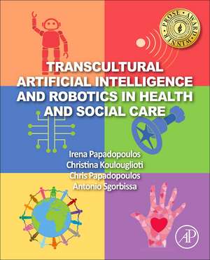 Transcultural Artificial Intelligence and Robotics in Health and Social Care de Irena Papadopoulos