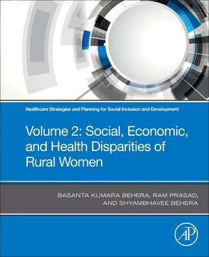 Healthcare Strategies and Planning for Social Inclusion and Development: Volume 2: Social, Economic, and Health Disparities of Rural Women de Basanta Kumara Behera