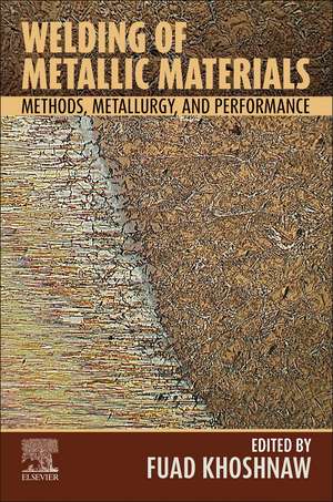 Welding of Metallic Materials: Methods, Metallurgy, and Performance de Fuad Khoshnaw