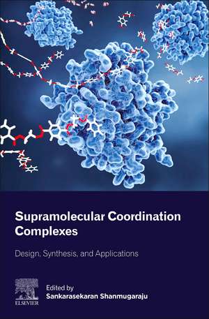 Supramolecular Coordination Complexes: Design, Synthesis, and Applications de Sankarasekaran Shanmugaraju