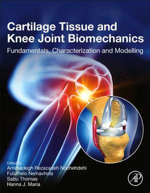 Cartilage Tissue and Knee Joint Biomechanics: Fundamentals, Characterization and Modelling de Amirsadegh Rezazadeh Nochehdehi