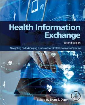 Health Information Exchange: Navigating and Managing a Network of Health Information Systems de Brian Dixon