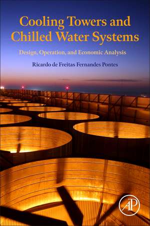 Cooling Towers and Chilled Water Systems: Design, Operation, and Economic Analysis de Ricardo de Freitas Fernandes Pontes