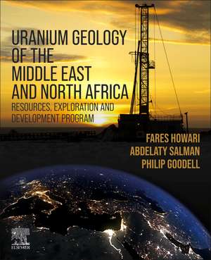 Uranium Geology of the Middle East and North Africa: Resources, Exploration and Development Program de Fares Howari