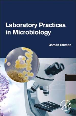 Laboratory Practices in Microbiology de Osman Erkmen