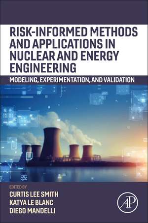 Risk-informed Methods and Applications in Nuclear and Energy Engineering: Modeling, Experimentation, and Validation de Curtis Smith