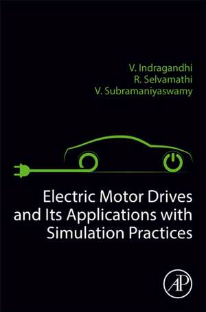 Electric Motor Drives and their Applications with Simulation Practices de R Selvamathi