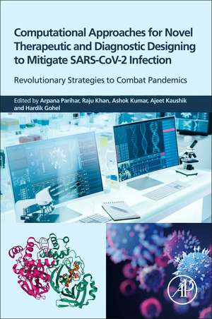 Computational Approaches for Novel Therapeutic and Diagnostic Designing to Mitigate SARS-CoV2 Infection: Revolutionary Strategies to Combat Pandemics de Arpana Parihar