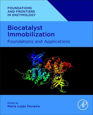 Biocatalyst Immobilization: Foundations and Applications de Maria Lujan Ferreira