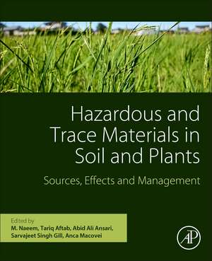 Hazardous and Trace Materials in Soil and Plants: Sources, Effects, and Management de M. Naeem