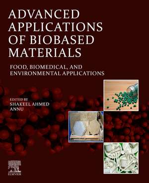 Advanced Applications of Biobased Materials: Food, Biomedical, and Environmental Applications de Shakeel Ahmed