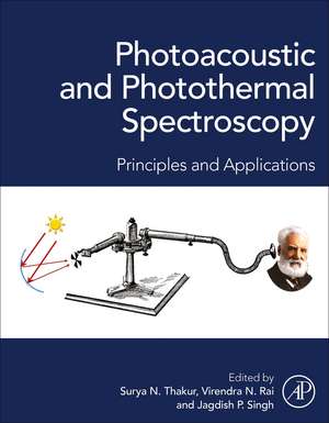 Photoacoustic and Photothermal Spectroscopy: Principles and Applications de Surya N. Thakur