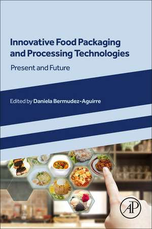 Innovative Food Packaging and Processing Technologies: Present and Future de Daniela Bermudez-Aguirre