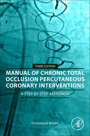 Manual of Chronic Total Occlusion Percutaneous Coronary Interventions: A Step-by-Step Approach de Emmanouil Brilakis