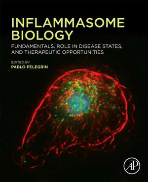 Inflammasome Biology: Fundamentals, Role in Disease States, and Therapeutic Opportunities de Pablo Pelegrin