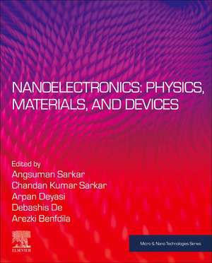 Nanoelectronics: Physics, Materials and Devices de Angsuman Sarkar