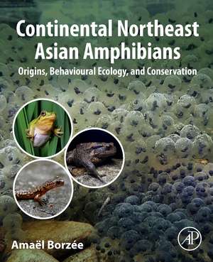 Continental Northeast Asian Amphibians: Origins, Behavioural Ecology, and Conservation de Amaël Borzée