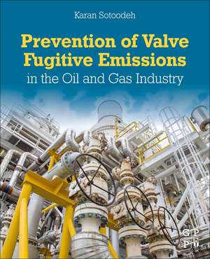 Prevention of Valve Fugitive Emissions in the Oil and Gas Industry de Karan Sotoodeh