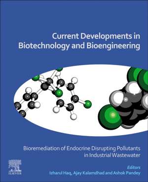 Current Developments in Biotechnology and Bioengineering: Bioremediation of Endocrine Disrupting Pollutants in Industrial Wastewater de Izharul Haq