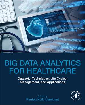 Big Data Analytics for Healthcare: Datasets, Techniques, Life Cycles, Management, and Applications de Pantea Keikhosrokiani