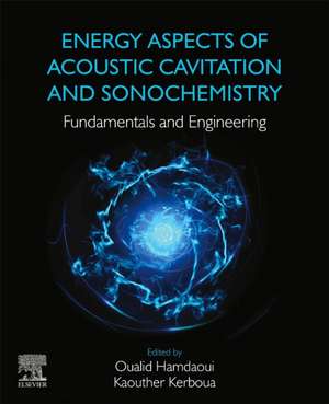 Energy Aspects of Acoustic Cavitation and Sonochemistry: Fundamentals and Engineering de Oualid Hamdaoui