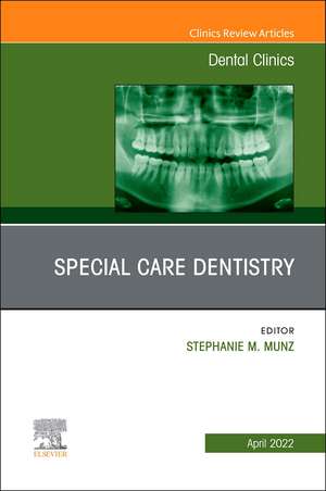 Special Care Dentistry, An Issue of Dental Clinics of North America de Stephanie M. Munz