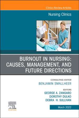 Burnout in Nursing: Causes, Management, and Future Directions, An Issue of Nursing Clinics de George A. Zangaro