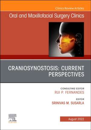 Craniosynostosis: Current Perspectives, An Issue of Oral and Maxillofacial Surgery Clinics of North America de Srinivas M. Susarla