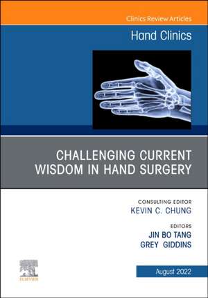 Challenging Current Wisdom in Hand Surgery, An Issue of Hand Clinics de Jin Bo Tang