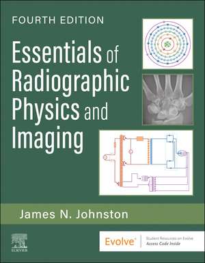 Essentials of Radiographic Physics and Imaging de James Johnston