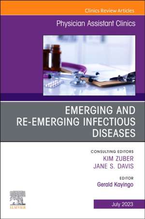 Emerging and Re-Emerging Infectious Diseases, An Issue of Physician Assistant Clinics de Gerald Kayingo