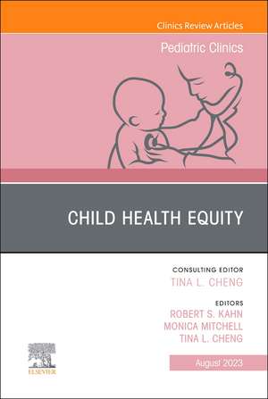 Child Health Equity, An Issue of Pediatric Clinics of North America de Robert S. Kahn