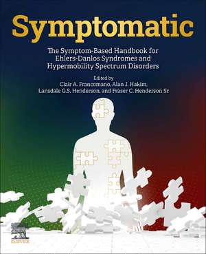 Symptomatic: The Symptom-Based Handbook for Ehlers-Danlos Syndromes and Hypermobility Spectrum Disorders de Clair A. Francomano