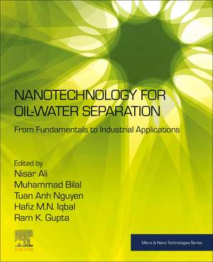 Nanotechnology for Oil-Water Separation: From Fundamentals to Industrial Applications de Nisar Ali