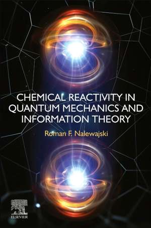 Chemical Reactivity in Quantum Mechanics and Information Theory de Roman F Nalewajski