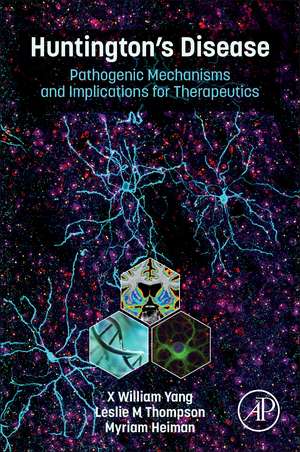 Huntington’s Disease: Pathogenic Mechanisms and Implications for Therapeutics de X. William Yang