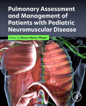 Pulmonary Assessment and Management of Patients with Pediatric Neuromuscular Disease de Oscar Henry Mayer