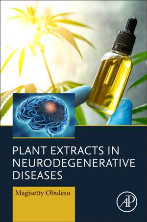 Plant Extracts in Neurodegenerative Diseases de Magisetty Obulesu