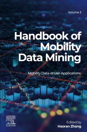 Handbook of Mobility Data Mining, Volume 3: Mobility Data-Driven Applications de Haoran Zhang