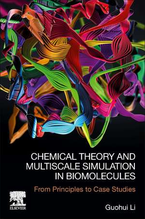 Chemical Theory and Multiscale Simulation in Biomolecules: From Principles to Case Studies de Guohui Li