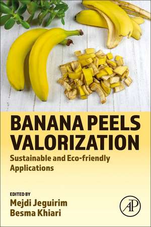 Banana Peels Valorization: Sustainable and Eco-friendly Applications de Mejdi Jeguirim