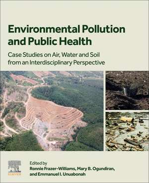 Environmental Pollution and Public Health: Case Studies on Air, Water and Soil from an Interdisciplinary Perspective de Ronnie Frazer-Williams