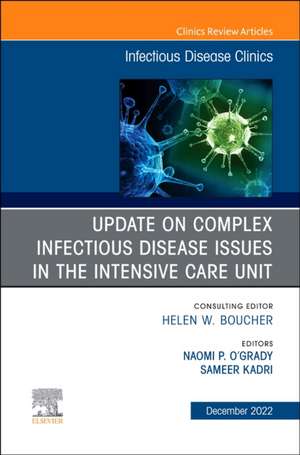 After the COVID-19 Crisis: Update on Complex Infectious Disease Issues in the Intensive Care Unit, An Issue of Infectious Disease Clinics of North America de Naomi P. O'Grady